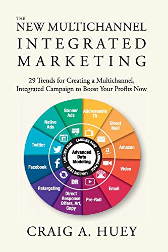 The New Multichannel, Integrated Marketing: 29 Trends for Creating a Multichannel, Integrated Campaign to Boost Your Profits Now
The New Multichannel, Integrated Marketing: 29 Trends for Creating a Multichannel, Integrated Campaign to Boost Your Profits Now