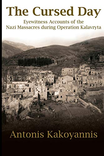 The Cursed Day: Eyewitness Accounts of the Nazi Massacres during Operation Kalavryta (Paperback or Softback)
The Cursed Day: Eyewitness Accounts of the Nazi Massacres during Operation Kalavryta (Paperback or Softback)