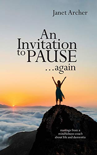 An Invitation to Pause. again: musings from a mindfulness coach about life and dementia
An Invitation to Pause. again: musings from a mindfulness coach about life and dementia
