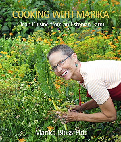 Cooking with Marika : Clean Cuisine from an Estonian Farm