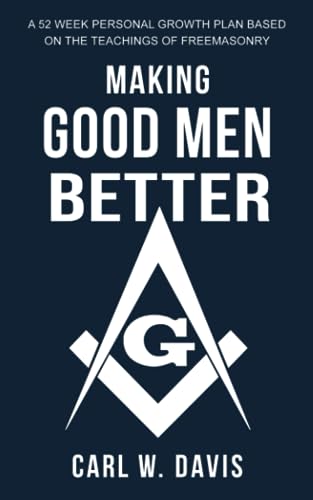 Making Good Men Better: A 52 Week Personal Growth Plan Based on the Teachings of Freemasonry
Making Good Men Better: A 52 Week Personal Growth Plan Based on the Teachings of Freemasonry