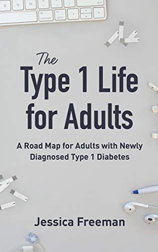 The Type 1 Life for Adults: A Road Map for Adults with Newly Diagnosed Type 1 Diabetes
The Type 1 Life for Adults: A Road Map for Adults with Newly Diagnosed Type 1 Diabetes