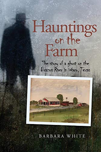 Hauntings on the Farm: The story of a ghost on the Brazos River in Waco, Texas
Hauntings on the Farm: The story of a ghost on the Brazos River in Waco, Texas