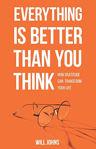 Everything is Better Than You Think: How Gratitude Can Transform Your Life
Everything is Better Than You Think: How Gratitude Can Transform Your Life