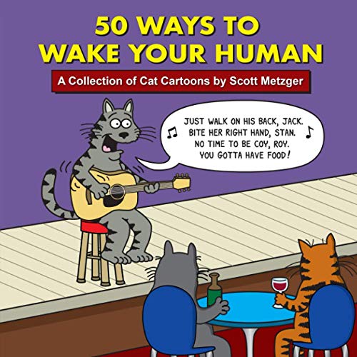 50 Ways to Wake Your Human: A Collection of Cat Cartoons by Scott Metzger
50 Ways to Wake Your Human: A Collection of Cat Cartoons by Scott Metzger
