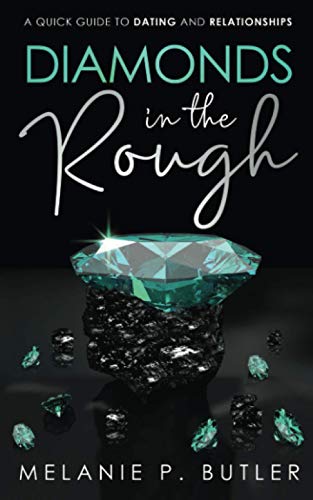 Diamonds in the Rough: A Quick Guide to Dating and Relationships