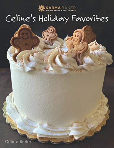 Karma Baker Always Vegan and Gluten-Free: Celine's Holiday Favorites
