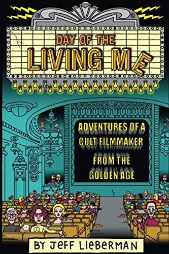 Day of the Living Me: Adventures of a Subversive Cult Filmmaker from the Golden Age