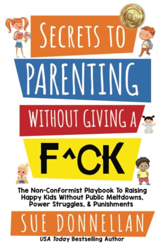 Secrets to Parenting Without Giving a F^ck: The Non-Conformist Playbook to Raising Happy Kids Without Public Meltdowns, Power Struggles, & Punishments
Secrets to Parenting Without Giving a F^ck: The Non-Conformist Playbook to Raising Happy Kids Without Public Meltdowns, Power Struggles, & Punishments