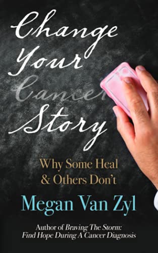 Change Your Cancer Story: Why Some Heal & Others Don't