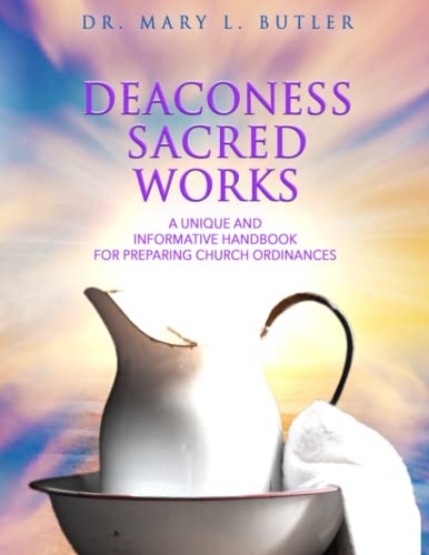Deaconess Sacred Works: A Unique and Informative Handbook for Preparing Church Ordinances