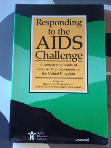 RESPONDING TO THE AIDS CHALLENGE - A COMAPARATIVE STUDY OF LOCAL AIDS PROGRAMMES IN THE UNITED KI...