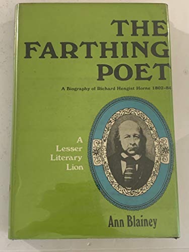 The Farthing Poet. a Biography of Richard Hengist Horne 1802-84. a Lesser Literary Lion.