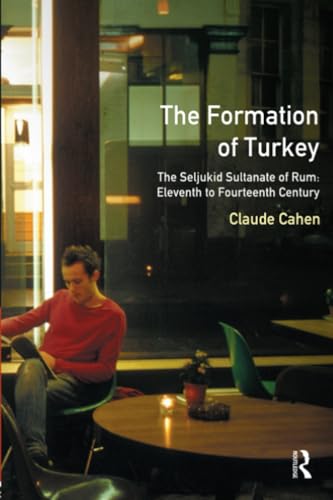 The Formation of Turkey : The Seljukid Sultanate of Rum: Eleventh to Fourteenth Century
The Formation of Turkey : The Seljukid Sultanate of Rum: Eleventh to Fourteenth Century