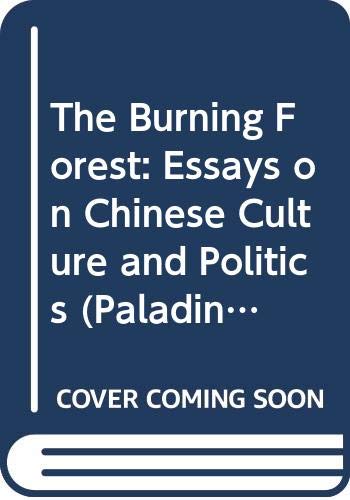 The Burning Forest: Essays on Chinese Culture and Politics (Paladin Books)