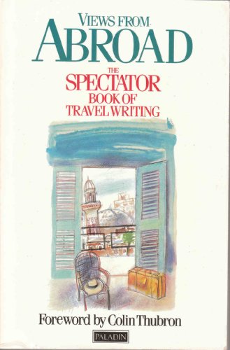 Views From Abroad The Spectator Book of Travel Writing