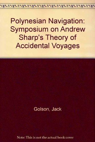 Polynesian Navigation; A Symposium on Andrew Sharp's Theory of Accidential Voyages