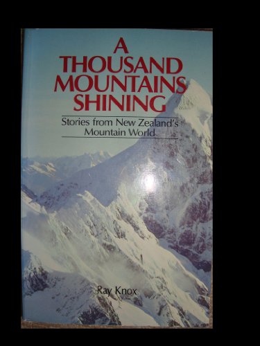 A thousand mountains shining. Stories from New Zealand's mountain world