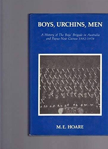 Boys, Urchins, Men: A History of the Boys' Brigade in Australia and Papua-New Guinea 1882-1976