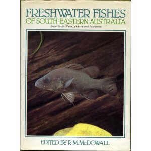 Freshwater Fishes of South - Eastern Australia ( New South Wales, Victoria and Tasmania)