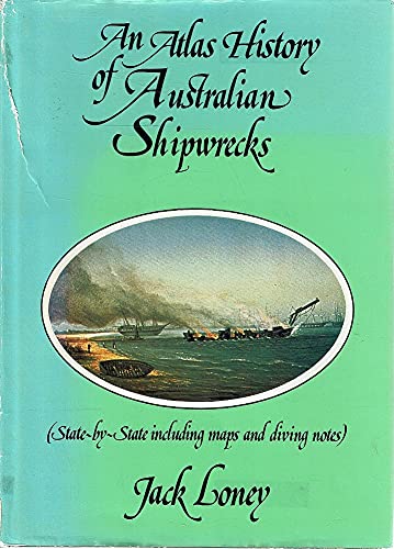 An Atlas History of Australian Shipwrecks : State-by-state Including Maps and Diving Notes