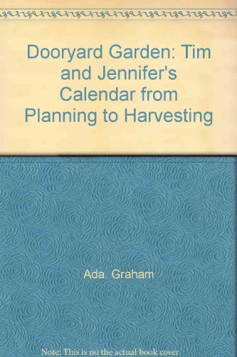 Dooryard Garden: Tim and Jennifer's Calendar from Planning to Harvesting