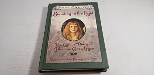 Standing In The Light: The Captive Diary Of Catherine Carey Logan: Delaware Valley, Pennsylvania,...