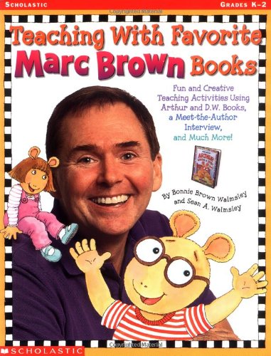 TEACHING WITH FAVORITE MARC BROWN BOOKS : fun and Creative Teaching Activities Using Arthur and D...