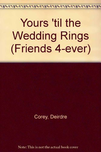Yours 'Til the Wedding Rings (Friends 4-Ever Book #10)