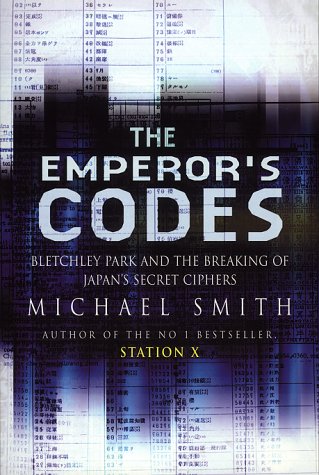 The Emperor's Codes: Bletchley Park and the Breaking of Japan's Secret Ciphers