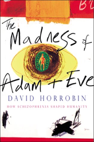 The Madness of Adam and Eve: How Schizophrenia Shaped Humanity