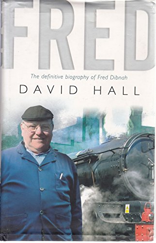 Fred; The Definitive Biography Of Fred Dibnah