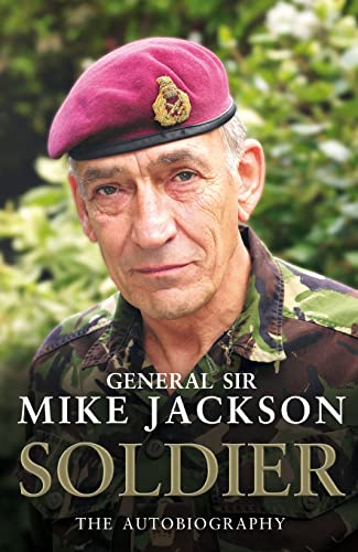 SOLDIER: THE AUTOBIOGRAPHY First edition by GENERAL SIR MIKE JACKSON (2007) Hardcover