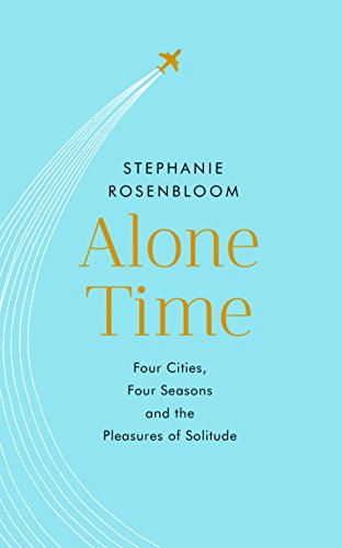Alone Time: Four seasons, four cities and the pleasures of solitude