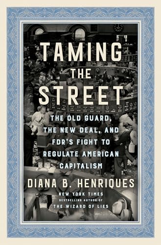 Taming the Street: The Old Guard, the New Deal, and FDR's Fight to Regulate American Capitalism
Taming the Street: The Old Guard, the New Deal, and FDR's Fight to Regulate American Capitalism