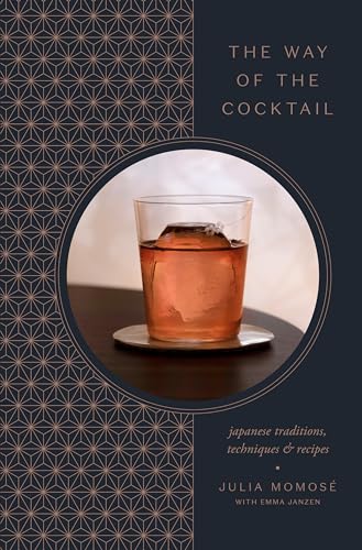 Way of the Cocktail : Japanese Traditions, Techniques, and Recipes