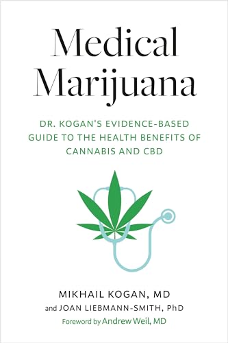 Medical Marijuana: Dr. Kogan's Evidence-Based Guide to the Health Benefits of Cannabis and CBD
Medical Marijuana: Dr. Kogan's Evidence-Based Guide to the Health Benefits of Cannabis and CBD