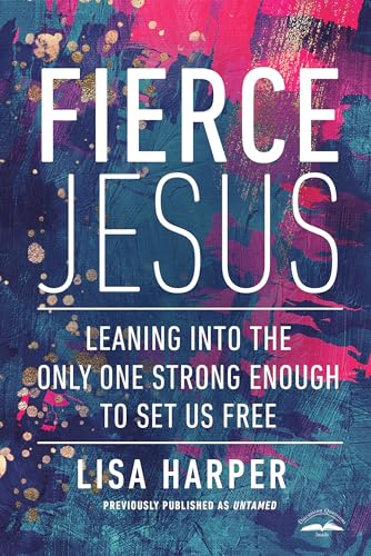 Fierce Jesus : Leaning into the Only One Strong Enough to Set Us Free