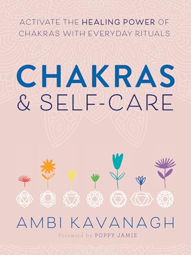 Chakras & Self-Care: Activate the Healing Power of Chakras with Everyday Rituals
Chakras & Self-Care: Activate the Healing Power of Chakras with Everyday Rituals