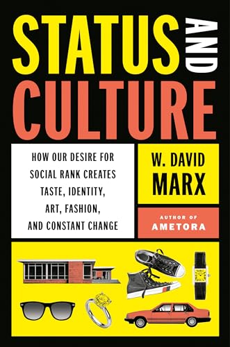 Status and Culture: How Our Desire for Social Rank Creates Taste, Identity, Art, Fashion, and Constant Change
Status and Culture: How Our Desire for Social Rank Creates Taste, Identity, Art, Fashion, and Constant Change