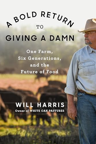A Bold Return to Giving a Damn: One Farm, Six Generations, and the Future of Food
A Bold Return to Giving a Damn: One Farm, Six Generations, and the Future of Food