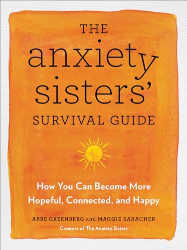 The Anxiety Sisters' Survival Guide: How You Can Become More Hopeful, Connected, and Happy
The Anxiety Sisters' Survival Guide: How You Can Become More Hopeful, Connected, and Happy