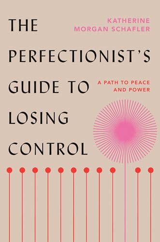 Perfectionist's Guide to Losing Control : A Path to Peace and Power