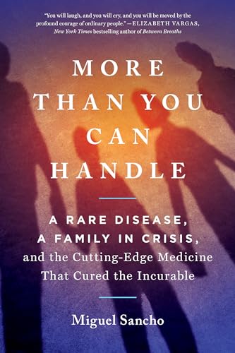 More Than You Can Handle: A Rare Disease, A Family in Crisis, and the Cutting-Edge Medicine That Cured the Incurable
More Than You Can Handle: A Rare Disease, A Family in Crisis, and the Cutting-Edge Medicine That Cured the Incurable
