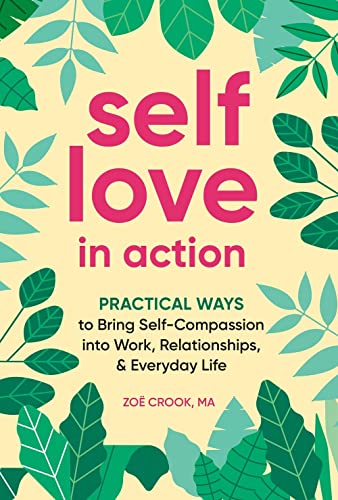 Self-Love in Action: Practical Ways to Bring Self-Compassion Into Work, Relationships & Everyday Life
Self-Love in Action: Practical Ways to Bring Self-Compassion Into Work, Relationships & Everyday Life