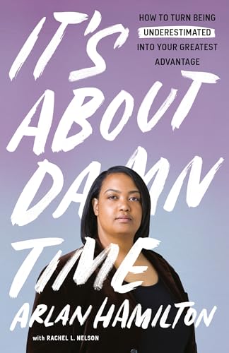 It's About Damn Time: How to Turn Being Underestimated into Your Greatest Advantage
It's About Damn Time: How to Turn Being Underestimated into Your Greatest Advantage