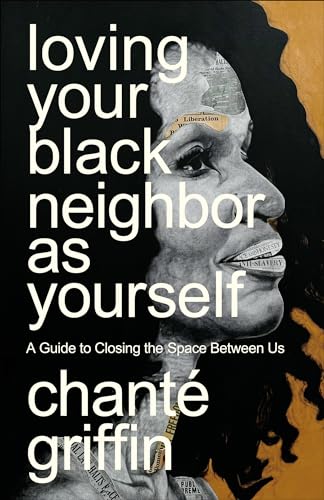 Loving Your Black Neighbor as Yourself: A Guide to Closing the Space Between Us
Loving Your Black Neighbor as Yourself: A Guide to Closing the Space Between Us