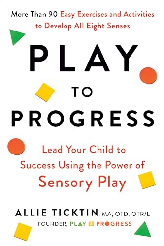 Play to Progress : Lead Your Child to Success Using the Power of Sensory Play
Play to Progress : Lead Your Child to Success Using the Power of Sensory Play