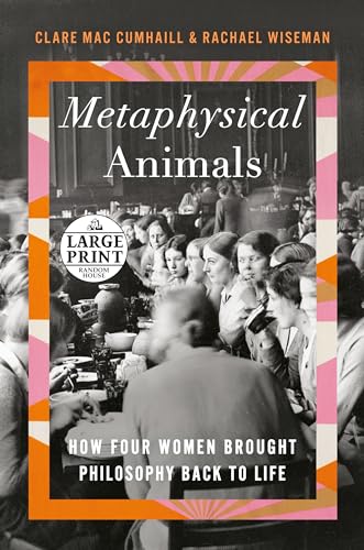 Metaphysical Animals: How Four Women Brought Philosophy Back to Life (Random House Large Print)
Metaphysical Animals: How Four Women Brought Philosophy Back to Life (Random House Large Print)