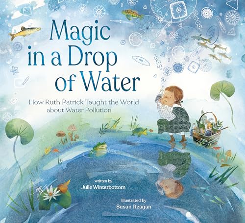 Magic in a Drop of Water : How Ruth Patrick Taught the World About Water Pollution
Magic in a Drop of Water : How Ruth Patrick Taught the World About Water Pollution